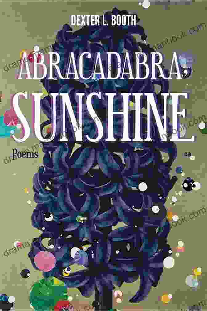Abracadabra Sunshine's Legacy Continues To Inspire And Captivate Audiences, Leaving A Lasting Imprint On The Art Of Magic. Abracadabra Sunshine Dexter L Booth