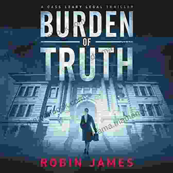 Cass Leary, The Protagonist Of The Legal Thriller Series Burden Of Truth Burden Of Truth (Cass Leary Legal Thriller 1)