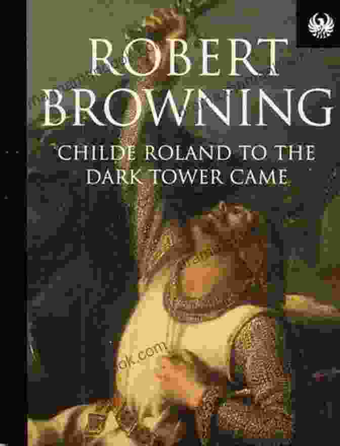 Childe Roland On His Quest To The Dark Tower Childe Roland To The Dark Tower Came: An Interpretation