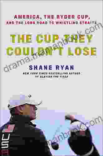 The Cup They Couldn T Lose: America The Ryder Cup And The Long Road To Whistling Straits