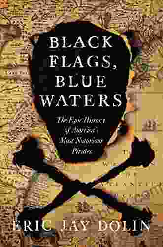 Black Flags Blue Waters: The Epic History Of America S Most Notorious Pirates