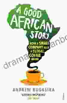 A Good African Story: How A Small Company Built A Global Coffee Brand