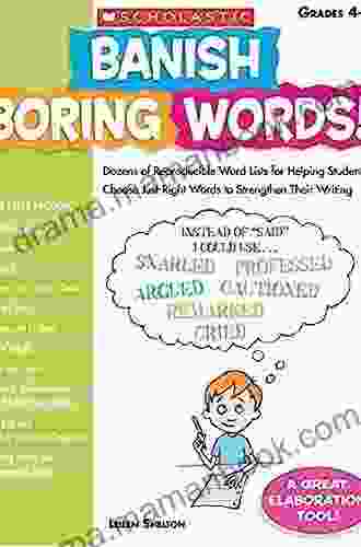 Banish Boring Words : Dozens Of Reproducible Word Lists For Helping Students Choose Just Right Words To Strengthen Their Writing