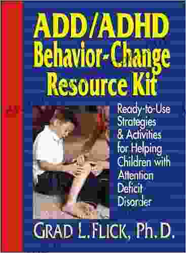 ADD / ADHD Behavior Change Resource Kit: Ready To Use Strategies And Activities For Helping Children With Attention Deficit Disorder
