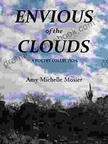 Envious Of The Clouds: A Poetry Collection