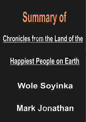 Summary Analysis Of Chronicles From The Land Of The Happiest People On Earth: A Novel By Wole Soyinka