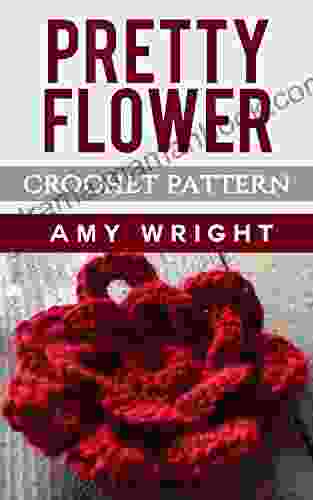 Pretty Flower: Crochet Pattern Amy Wright