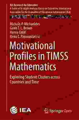Motivational Profiles In TIMSS Mathematics: Exploring Student Clusters Across Countries And Time (IEA Research For Education 7)