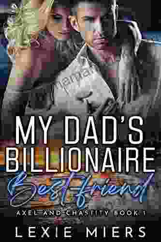 My Dad S Billionaire Best Friend (Axel And Chastity 1)