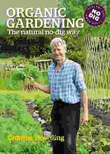 Organic Gardening: The Natural No Dig Way