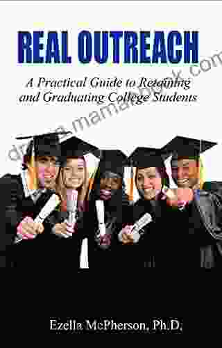 Real Outreach: A Practical Guide To Retaining And Graduating College Students