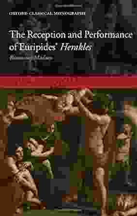 The Reception And Performance Of Euripides Herakles: Reasoning Madness (Oxford Classical Monographs)