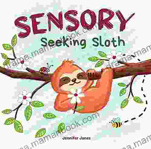 Sensory Seeking Sloth: A Sensory Processing Disorder For Kids And Adults Of All Ages About A Sensory Diet For Ultimate Brain And Body Health SPD (Sensory Sloth 1)