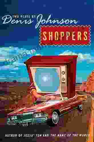 Shoppers: Two Plays By Denis Johnson