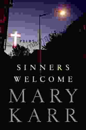 Sinners Welcome: Poems Mary Karr