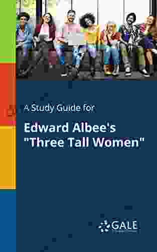 A Study Guide For Edward Albee S Three Tall Women (Drama For Students)