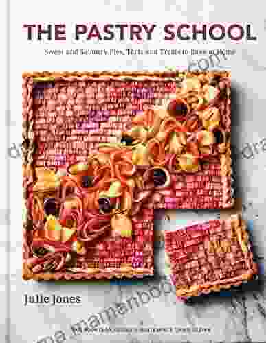 The Pastry School: Sweet And Savoury Pies Tarts And Treats To Bake At Home