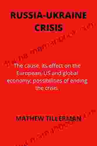 RUSSIA UKRAINE CRISIS: The Cause Its Effect On The European US And Global Economy Possibilities Of Ending The Crisis
