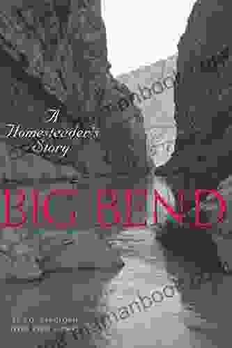Big Bend: A Homesteader S Story