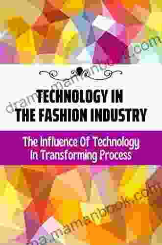Technology In The Fashion Industry: The Influence Of Technology In Transforming Process