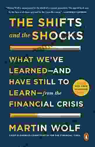 The Shifts And The Shocks: What We Ve Learned And Have Still To Learn From The Financial Crisis