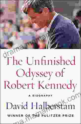 The Unfinished Odyssey Of Robert Kennedy: A Biography