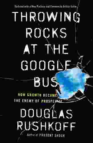Throwing Rocks At The Google Bus: How Growth Became The Enemy Of Prosperity