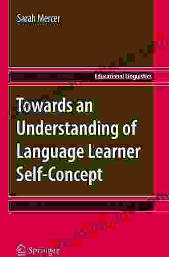 Towards An Understanding Of Language Learner Self Concept (Educational Linguistics 12)