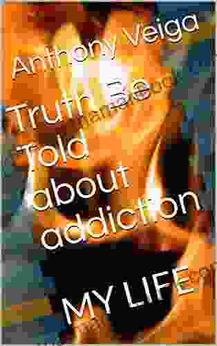 Truth Be Told About Addiction: MY LIFE