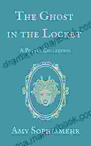 The Ghost In The Locket: A Poetry Collection