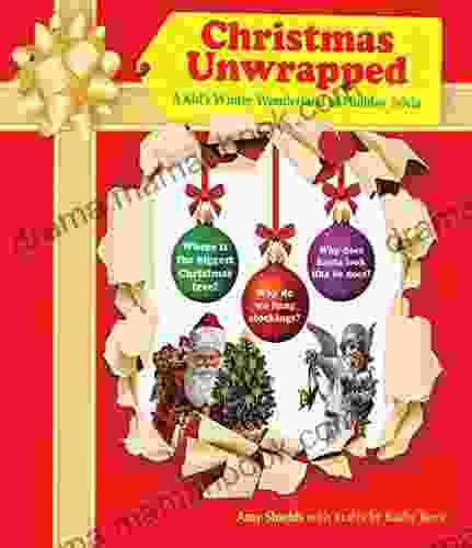 Christmas Unwrapped: A Kid S Winter Wonderland Of Holiday Trivia
