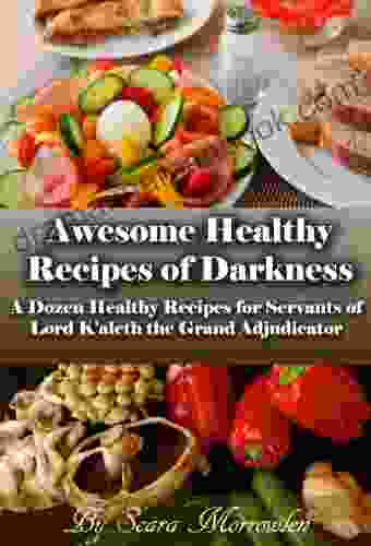 Awesome Healthy Recipes Of Darkness: A Dozen Healthy Recipes For Servants Of Lord K Aleth The Grand Adjudicator (Healthy Recipes Free Healthy Recipes Healthy Living The Will Of Lord K Aleth)