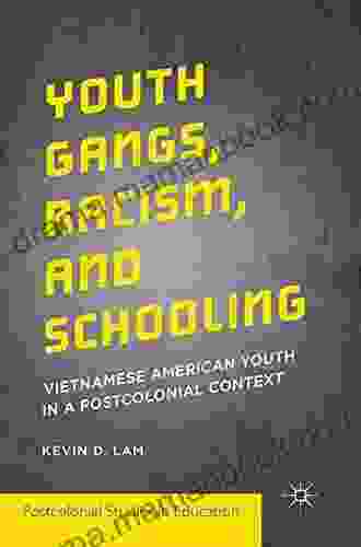 Youth Gangs Racism And Schooling: Vietnamese American Youth In A Postcolonial Context (Postcolonial Studies In Education)