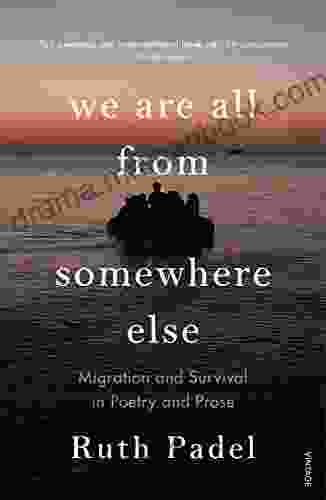 We Are All From Somewhere Else: Migration And Survival In Poetry And Prose